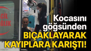 Kocasını göğsünden bıçaklayarak kayıplara karıştı